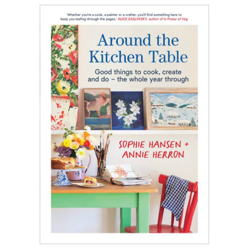 Cookbook : Around the Kitchen Table - Sophie Hansen + Annie Herron